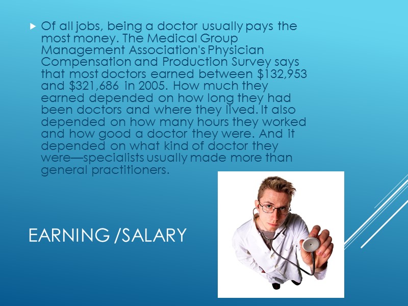 Earning /Salary Of all jobs, being a doctor usually pays the most money. The
